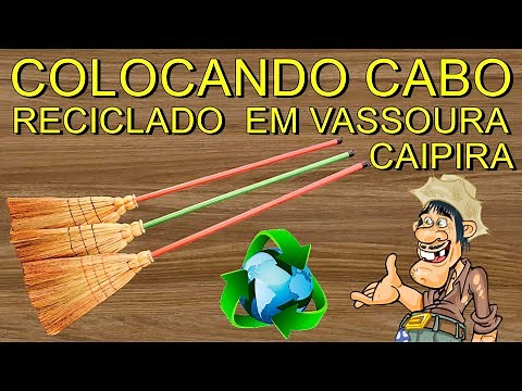 IMPORTÂNCIA DA RECICLAGEM NA ECONOMIA DE SUA CASA, COLOCANDO CABO RECICLADO EM VASSOURA CAIPIRA