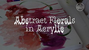 Introduction to Abstract Acrylic Floral Paintings