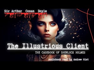 The Adventure of the Illustrious Client of Sir Arthur Conan Doyle . THE CASEBOOK OF SHERLOCK HOLMES.