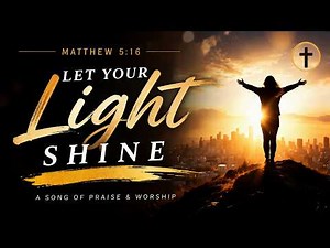 Let Your Light Shine | Worship Song with Lyrics | Matthew 5:16