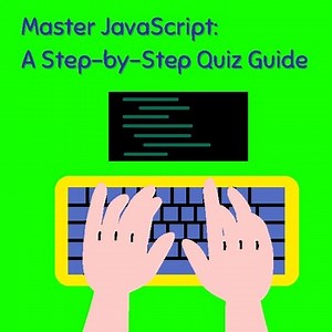 Master JavaScript: A Step-by-Step Quiz Guide