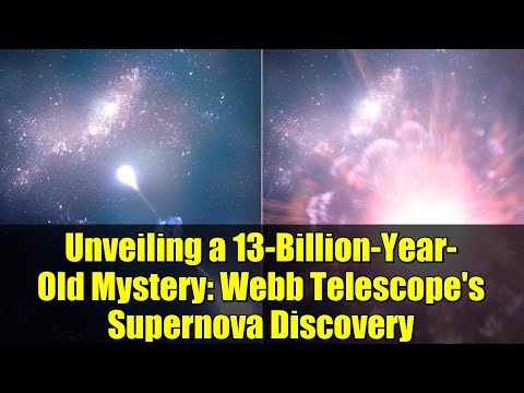 Unveiling a 13-Billion-Year-Old Mystery: Webb Telescope's Supernova Discovery