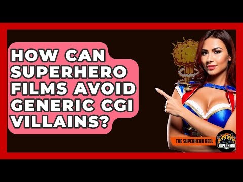 How Can Superhero Films Avoid Generic CGI Villains? - The Superhero Reel