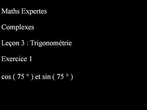 Maths Expertes Complexes 3 Trigonométrie Exercice 1 cosinus et sinus de 75 degrés