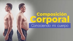 Composición Corporal: Aprendiendo a conocer mi cuerpo y salud