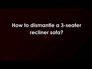 How to dismantle a 3-seater recliner sofa?
