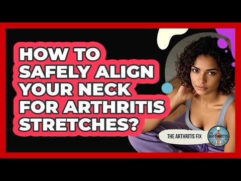 How To Safely Align Your Neck For Arthritis Stretches?