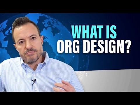 What is Organizational Design? How Does It Support a Digital Strategy and Change Management Plan?