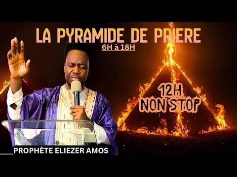 LA PYRAMIDE DE PRIÈRE AVEC PROPHÈTE ELIEZER AMOS