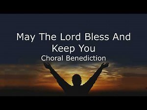 May The Lord, Mighty God, Bless And Keep You Forever - Choral Benediction