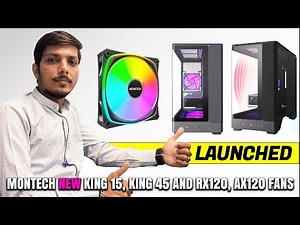 Montech KING 45 / 15 And PRO Edition And AX120 PRO/RX120 PRO Fans Launched - Explained All Details