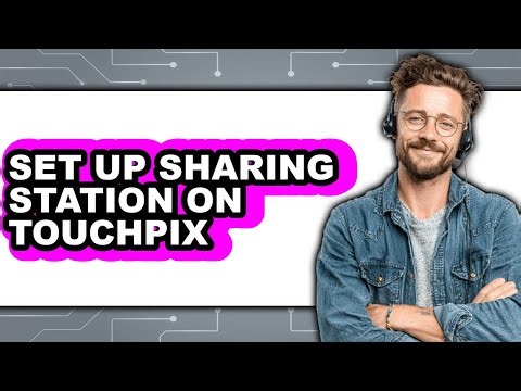 How to Set Up Sharing Station on Touchpix - Easy Guide