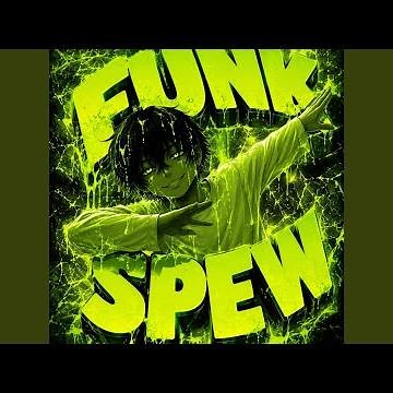 FUNK SPEW (MEGA SLOW)