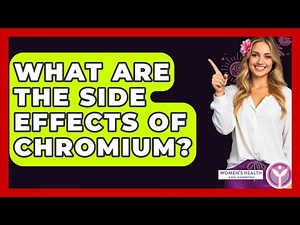 What Are The Side Effects Of Chromium? - Women's Health and Harmony