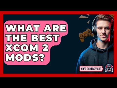 What Are The Best XCOM 2 Mods? - Video Gamers Vault