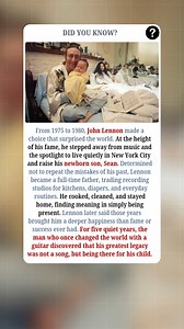 From 1975 to 1980, John Lennon made a decision that shocked the world. At the height of his fame, he stepped away from music and the spotlight to live quietly in New York City and raise his newborn son, Sean. Determined not to repeat the mistakes of his own childhood and earlier years, Lennon chose to become a full-time father. He traded recording studios for kitchens, tour schedules for daily routines, and public attention for private moments. Lennon cooked, cleaned, and stayed home, finding pu