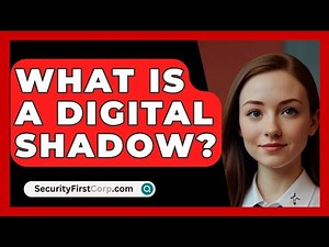 What Is A Digital Shadow? - SecurityFirstCorp.com