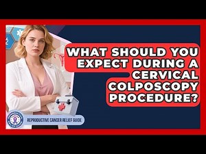 What Should You Expect During A Cervical Colposcopy Procedure? - Reproductive Cancer Relief Guide