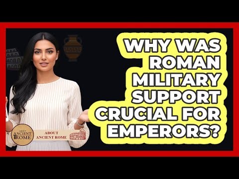 Why Was Roman Military Support Crucial For Emperors?