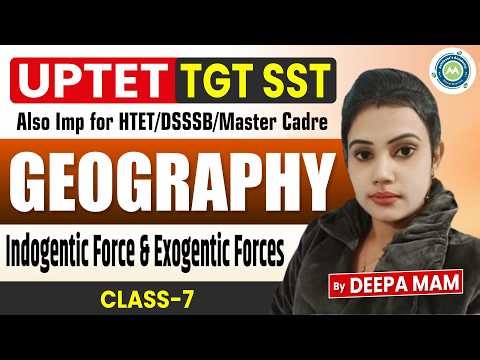 Uptet tgt SST Geography Class-7 Indogentic force & Exogentic forces By Deepa mam || Also For Hssc