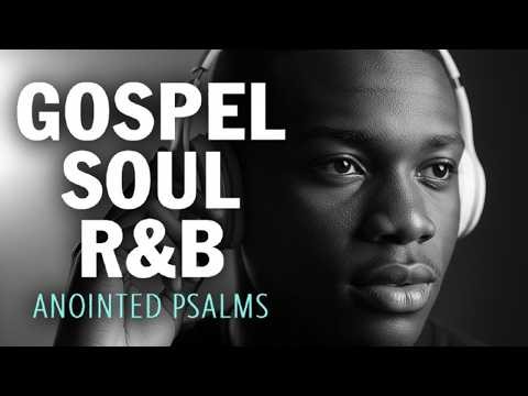 R&B Gospel Praise | Spoken Scriptures & Anointed Music for Spiritual Healing