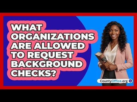 What Organizations Are Allowed To Request Background Checks?