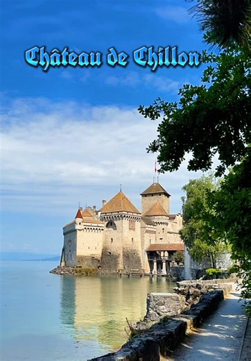 Château de Chillon: A Jewel by Lake Léman