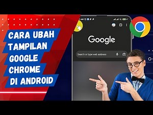 Cara Mengubah Tampilan Google Chrome di HP Android