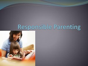 Responsible Parenting - SlideServe