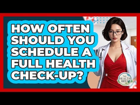 How Often Should You Schedule A Full Health Check-up? - The Health Brief