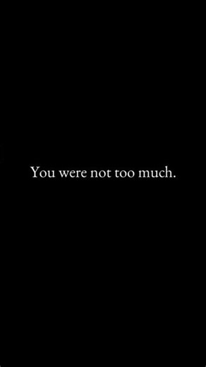 You were not too much. They gave too little.