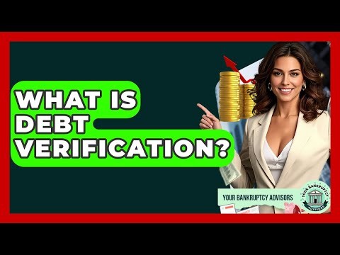 What Is Debt Verification? - Your Bankruptcy Advisors