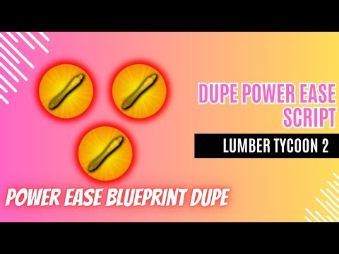 DUPE POWER EASE - LUMBER TYCOON 2