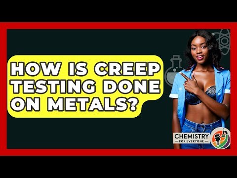How Is Creep Testing Done On Metals? - Chemistry For Everyone