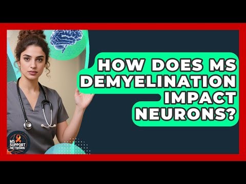 How Does MS Demyelination Impact Neurons? - MS Support Network