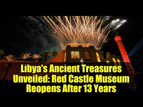 Libya's Ancient Treasures Unveiled: Red Castle Museum Reopens After 13 Years