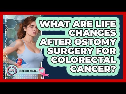 What Are **life Changes After Ostomy Surgery** For **colorectal Cancer**? - Colon Health Channel