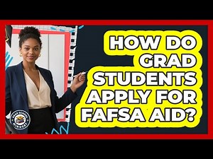 How Do Grad Students Apply For FAFSA Aid? - Grad School Mindset