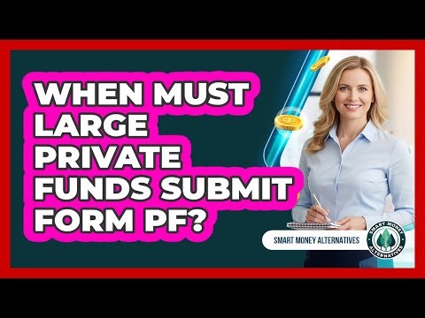 When Must Large Private Funds Submit Form PF?