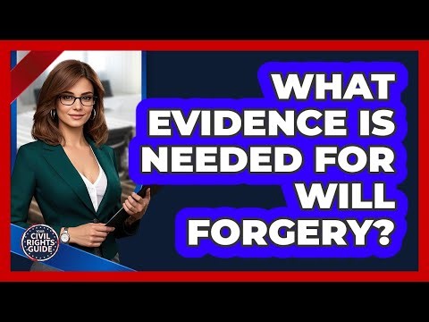 What Evidence Is Needed For Will Forgery?