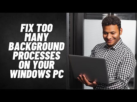 Fix Too Many Background Processes on Your Windows PC