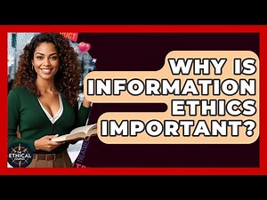 Why Is Information Ethics Important? - The Ethical Compass