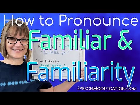 How to Pronounce Familiar and Familiarity