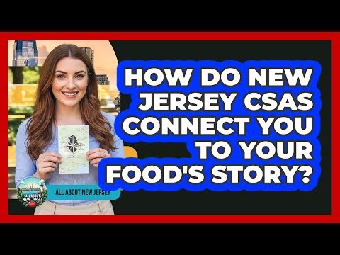 How Do New Jersey CSAs Connect You To Your Food's Story? - All About New Jersey