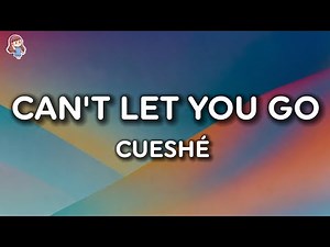Cueshé - Can't Let You Go (Lyrics)