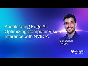 Accelerating Edge AI: Optimizing Computer Vision Inference with NVIDIA | YV24 Talk #08 | Ultralytics