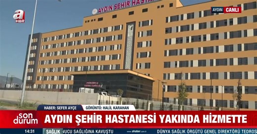 Aydın Şehir Hastanesi açılışa hazırlanıyor