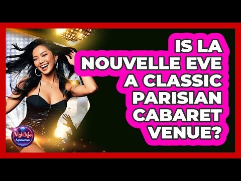 Is La Nouvelle Eve A Classic Parisian Cabaret Venue?