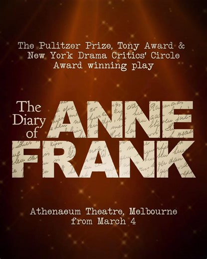 Multi-award winning Australian stage adaptation. THE DIARY OF ANNE FRANK comes to Melbourne in a powerful, multi-award winning stage adaptation. From March 4. | The Diary of Anne Frank