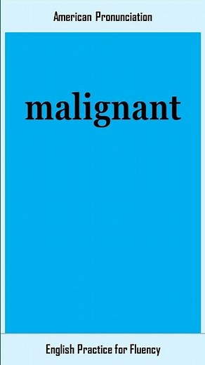 malignant, How to Say or Pronounce MALIGNANT in American, British English, Pronunciation